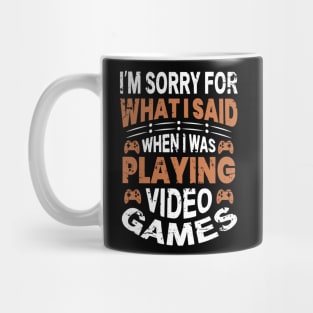 I'm Sorry For What I Said While Playing Video Games Mug